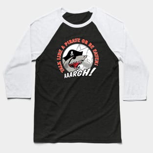 Talk Like A Pirate or Be Eaten Baseball T-Shirt